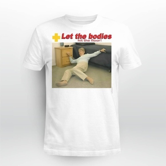 Julia A Other - Let The Bodies Hit The Floor Funny Quote Graphic T-Shirt Music Fan Tee 05